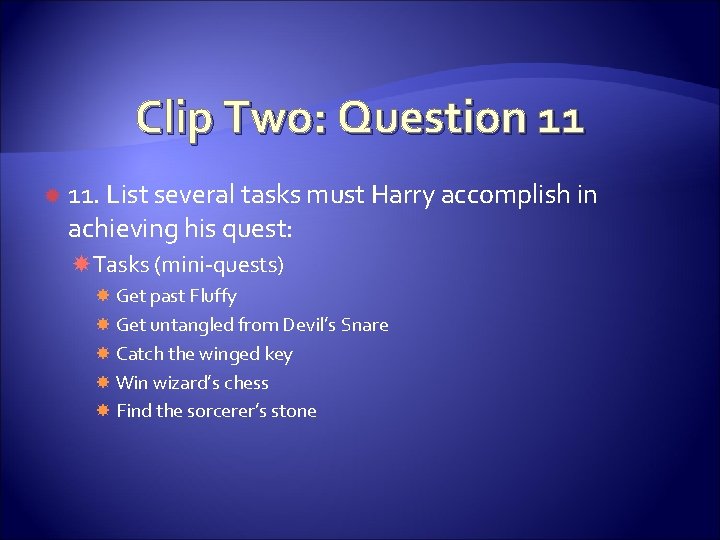 Clip Two: Question 11 11. List several tasks must Harry accomplish in achieving his Clip Two: Question 11 11. List several tasks must Harry accomplish in achieving his