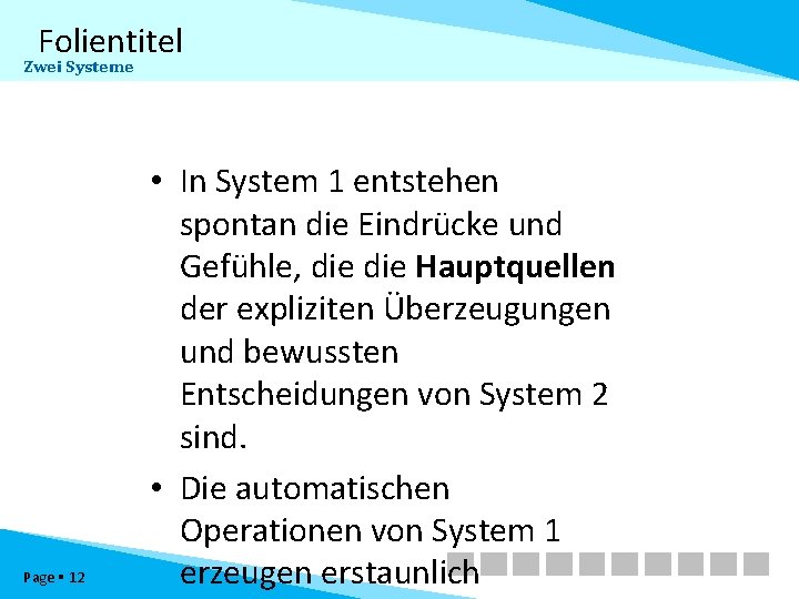 Folientitel Zwei Systeme Page 12 • In System 1 entstehen spontan die Eindrücke und