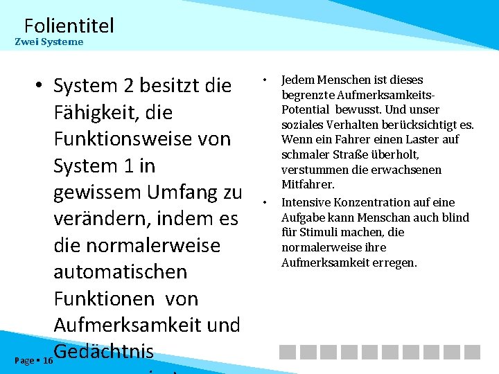 Folientitel Zwei Systeme • System 2 besitzt die Fähigkeit, die Funktionsweise von System 1
