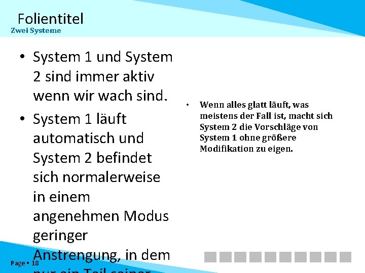 Folientitel Zwei Systeme • System 1 und System 2 sind immer aktiv wenn wir