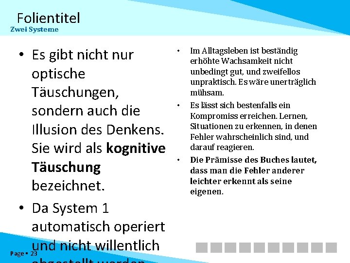 Folientitel Zwei Systeme • Es gibt nicht nur optische Täuschungen, sondern auch die Illusion
