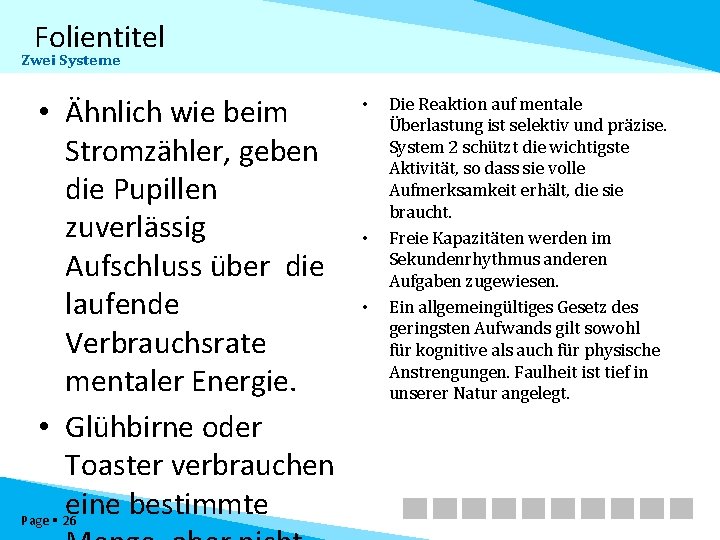 Folientitel Zwei Systeme • Ähnlich wie beim Stromzähler, geben die Pupillen zuverlässig Aufschluss über