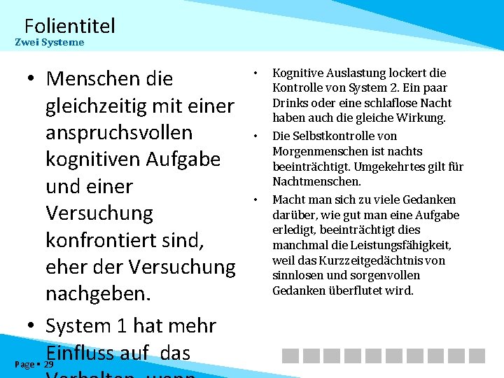 Folientitel Zwei Systeme • Menschen die gleichzeitig mit einer anspruchsvollen kognitiven Aufgabe und einer