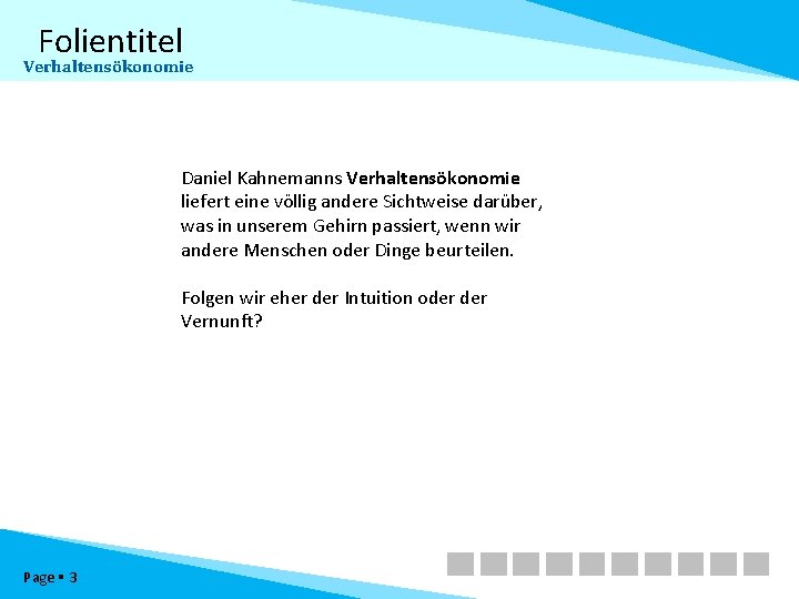 Folientitel Verhaltensökonomie Daniel Kahnemanns Verhaltensökonomie liefert eine völlig andere Sichtweise darüber, was in unserem