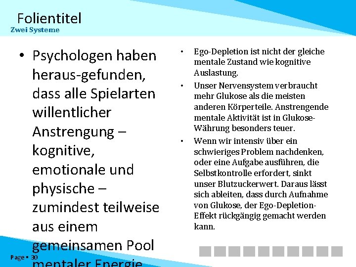 Folientitel Zwei Systeme • Psychologen haben heraus-gefunden, dass alle Spielarten willentlicher Anstrengung – kognitive,