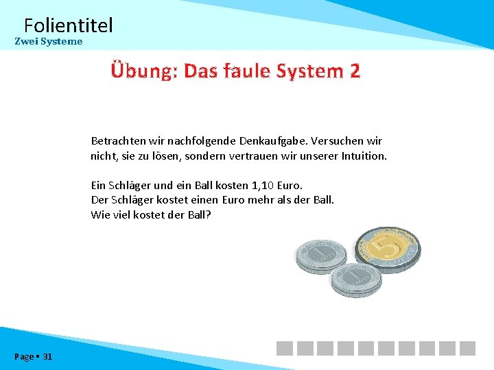 Folientitel Zwei Systeme Übung: Das faule System 2 Betrachten wir nachfolgende Denkaufgabe. Versuchen wir