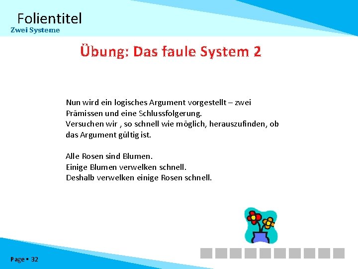 Folientitel Zwei Systeme Übung: Das faule System 2 Nun wird ein logisches Argument vorgestellt