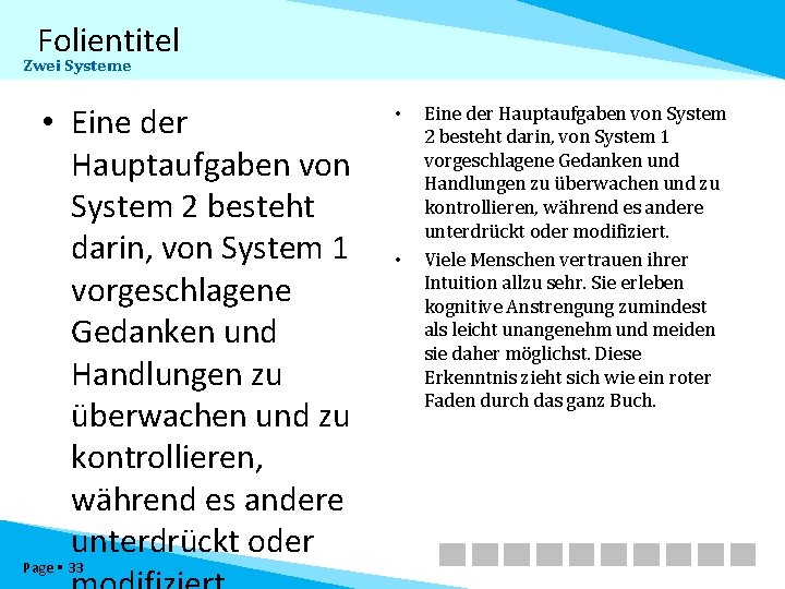 Folientitel Zwei Systeme • Eine der Hauptaufgaben von System 2 besteht darin, von System