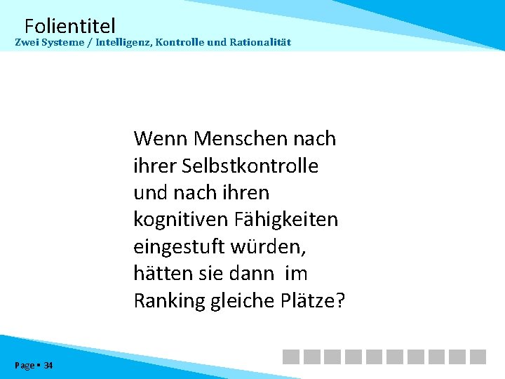 Folientitel Zwei Systeme / Intelligenz, Kontrolle und Rationalität Wenn Menschen nach ihrer Selbstkontrolle und