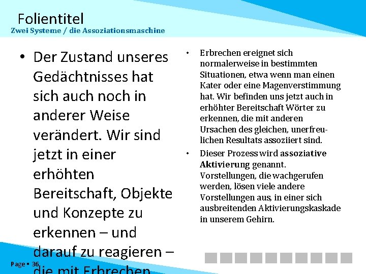 Folientitel Zwei Systeme / die Assoziationsmaschine • Der Zustand unseres Gedächtnisses hat sich auch