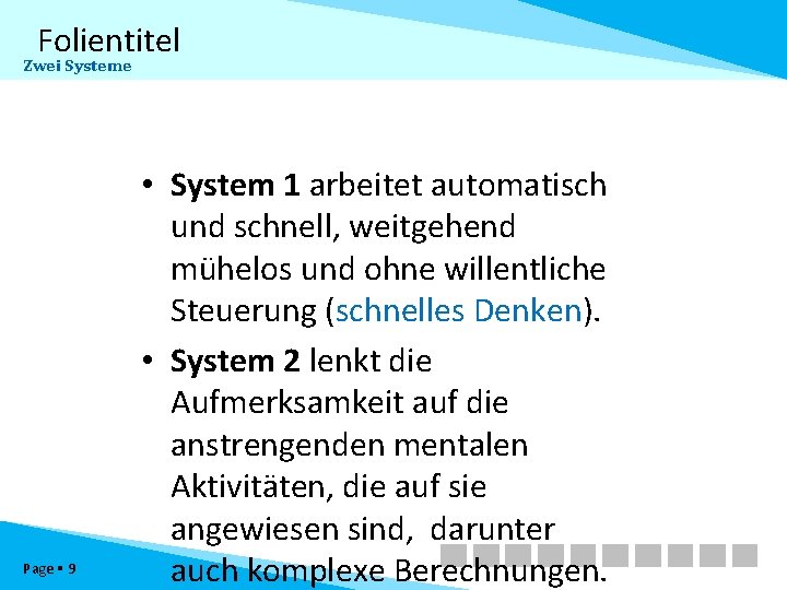 Folientitel Zwei Systeme Page 9 • System 1 arbeitet automatisch und schnell, weitgehend mühelos