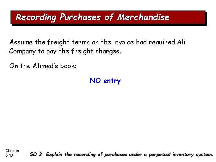 Recording Purchases of Merchandise Assume the freight terms on the invoice had required Ali