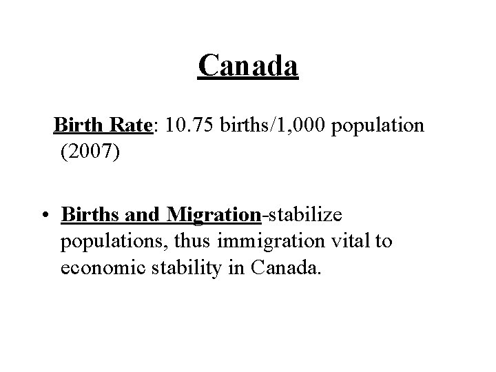 Canada Birth Rate: 10. 75 births/1, 000 population (2007) • Births and Migration-stabilize populations,