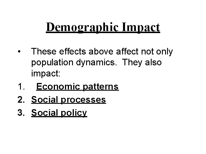 Demographic Impact • These effects above affect not only population dynamics. They also impact:
