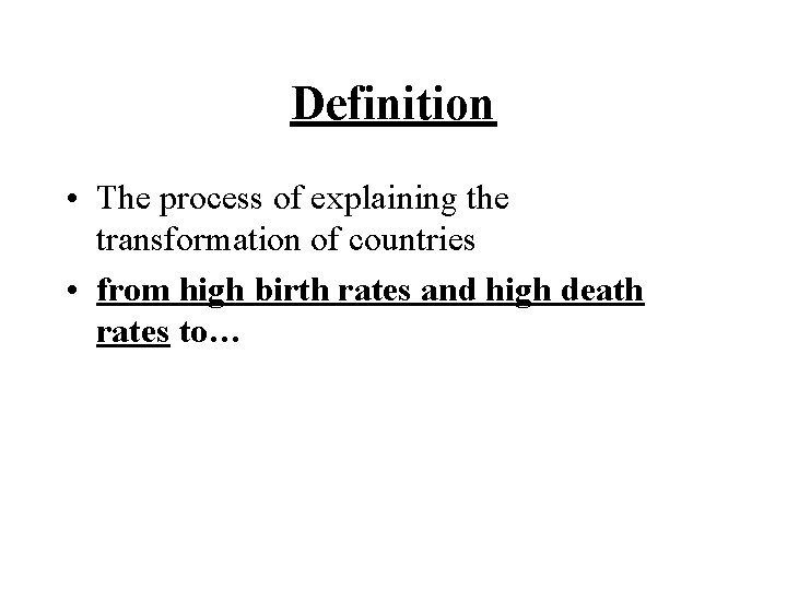 Definition • The process of explaining the transformation of countries • from high birth