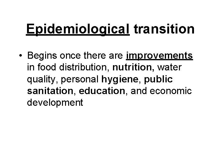 Epidemiological transition • Begins once there are improvements in food distribution, nutrition, water quality,
