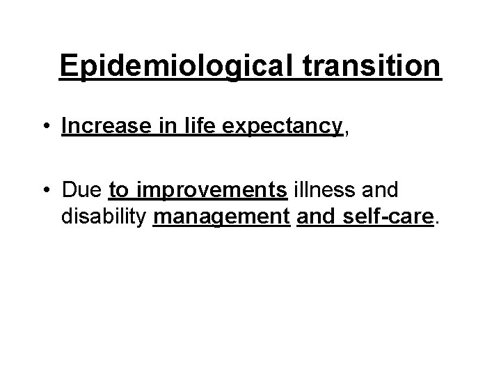 Epidemiological transition • Increase in life expectancy, • Due to improvements illness and disability