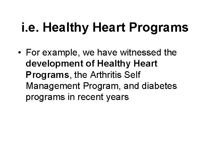 i. e. Healthy Heart Programs • For example, we have witnessed the development of