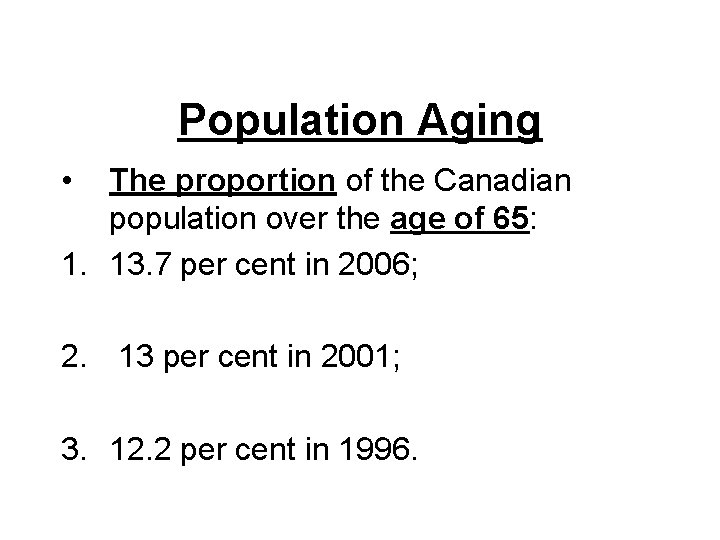  Population Aging • The proportion of the Canadian population over the age of