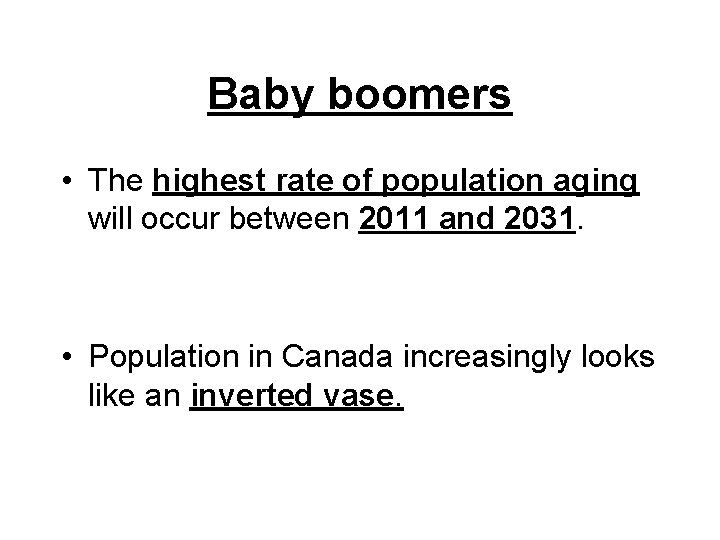 Baby boomers • The highest rate of population aging will occur between 2011 and