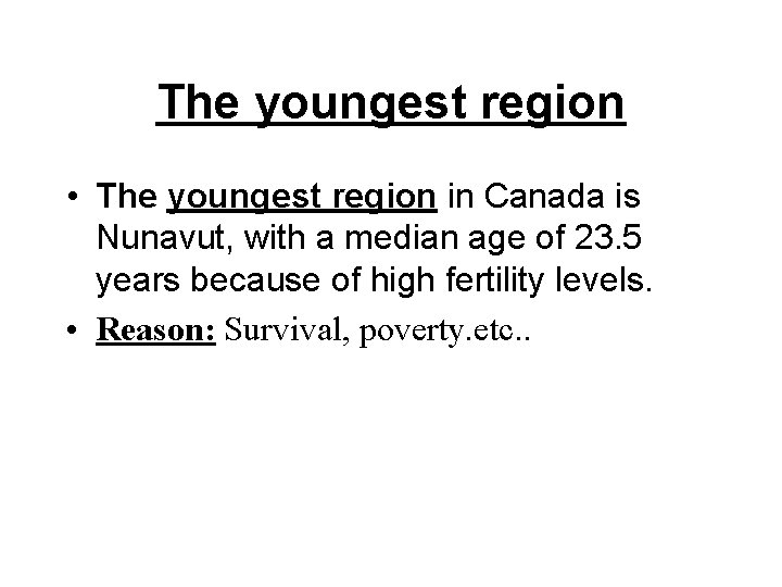 The youngest region • The youngest region in Canada is Nunavut, with a median