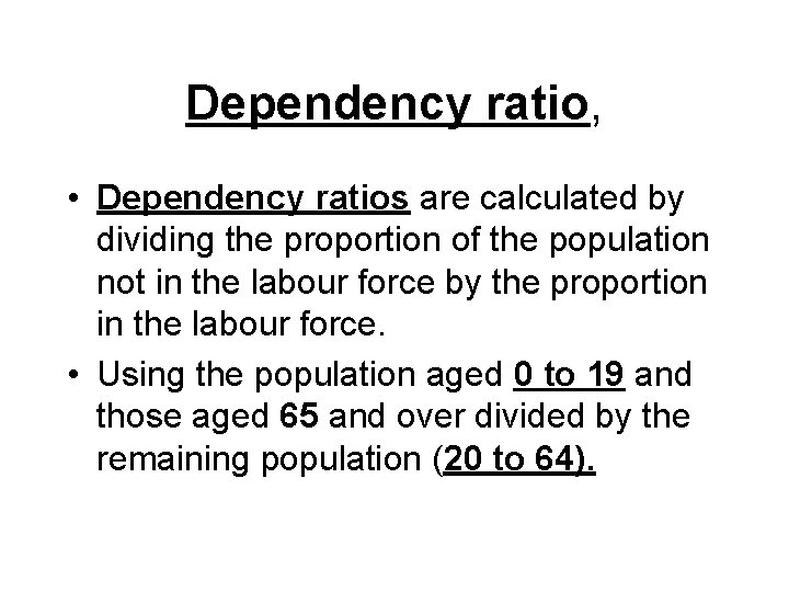 Dependency ratio, • Dependency ratios are calculated by dividing the proportion of the population