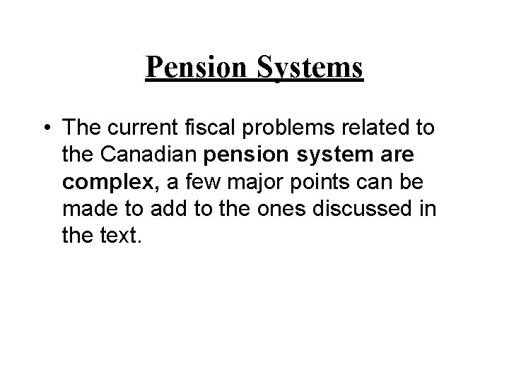 Pension Systems • The current fiscal problems related to the Canadian pension system are