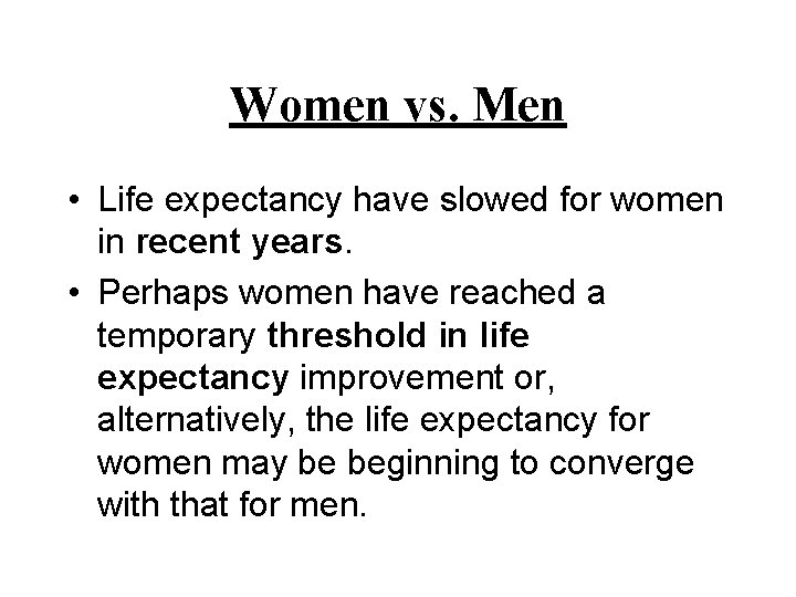 Women vs. Men • Life expectancy have slowed for women in recent years. •