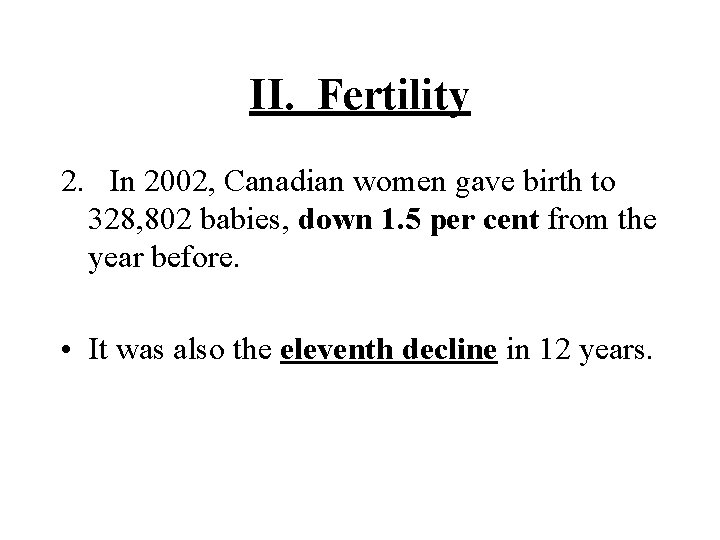 II. Fertility 2. In 2002, Canadian women gave birth to 328, 802 babies, down II. Fertility 2. In 2002, Canadian women gave birth to 328, 802 babies, down