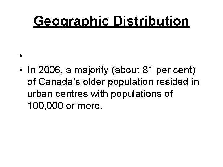 Geographic Distribution • • In 2006, a majority (about 81 per cent) of Canada’s