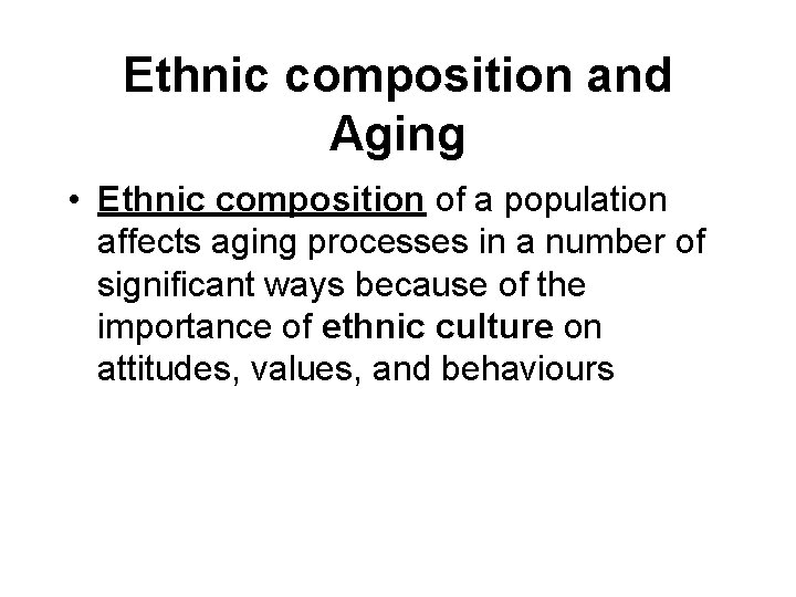 Ethnic composition and Aging • Ethnic composition of a population affects aging processes in