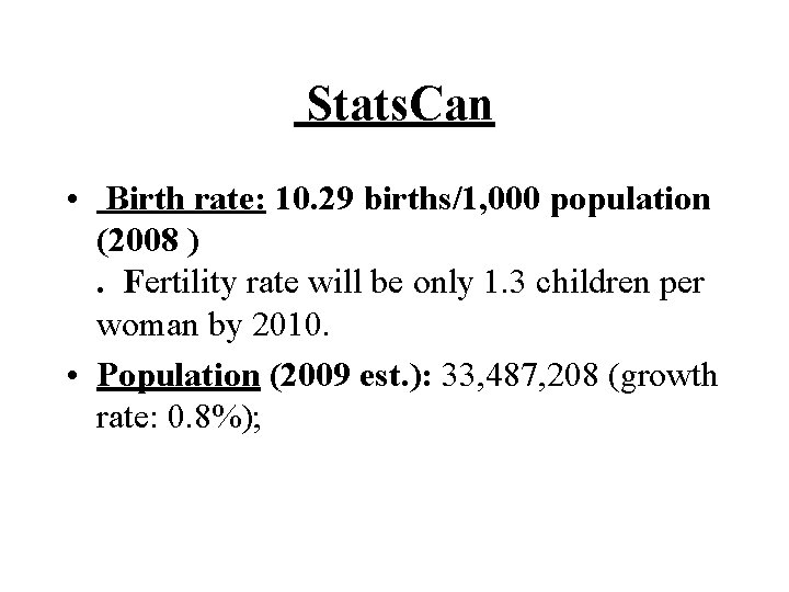 Stats. Can • Birth rate: 10. 29 births/1, 000 population (2008 ). Fertility rate Stats. Can • Birth rate: 10. 29 births/1, 000 population (2008 ). Fertility rate