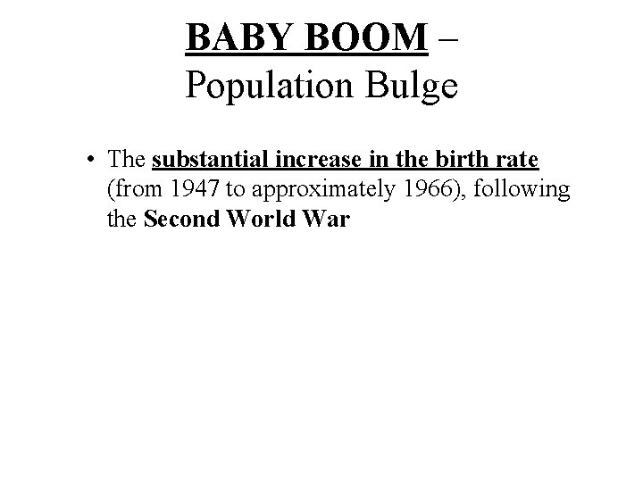 BABY BOOM – Population Bulge • The substantial increase in the birth rate (from BABY BOOM – Population Bulge • The substantial increase in the birth rate (from