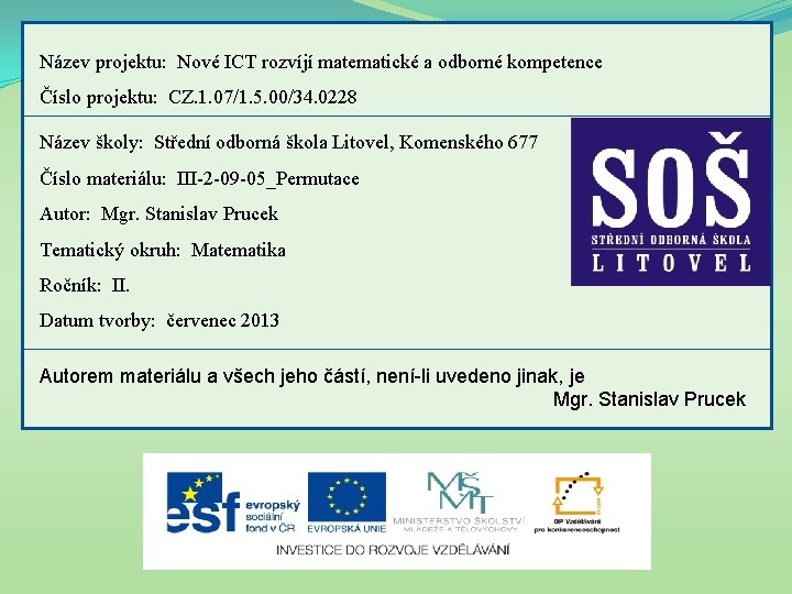 Název projektu: Nové ICT rozvíjí matematické a odborné kompetence Číslo projektu: CZ. 1. 07/1.