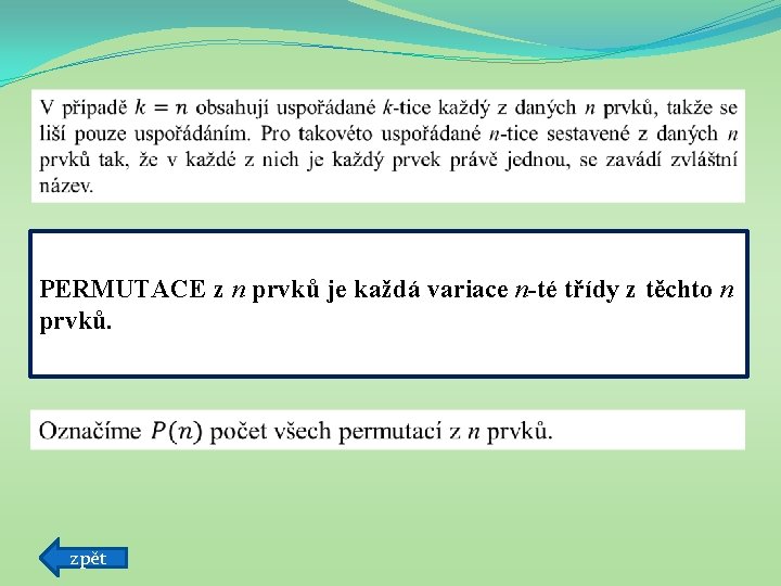  PERMUTACE z n prvků je každá variace n-té třídy z těchto n prvků.