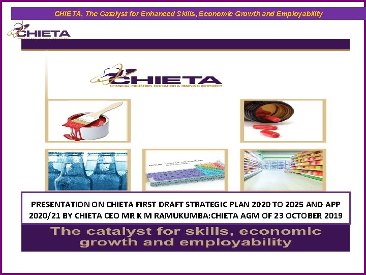 CHIETA, The Catalyst for Enhanced Skills, Economic Growth and Employability PRESENTATION ON CHIETA FIRST