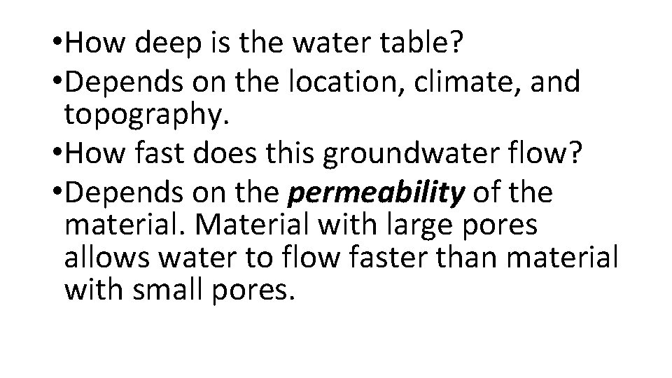  • How deep is the water table? • Depends on the location, climate,