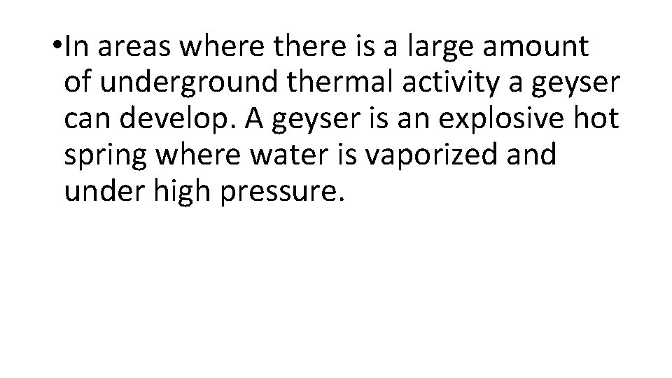  • In areas where there is a large amount of underground thermal activity