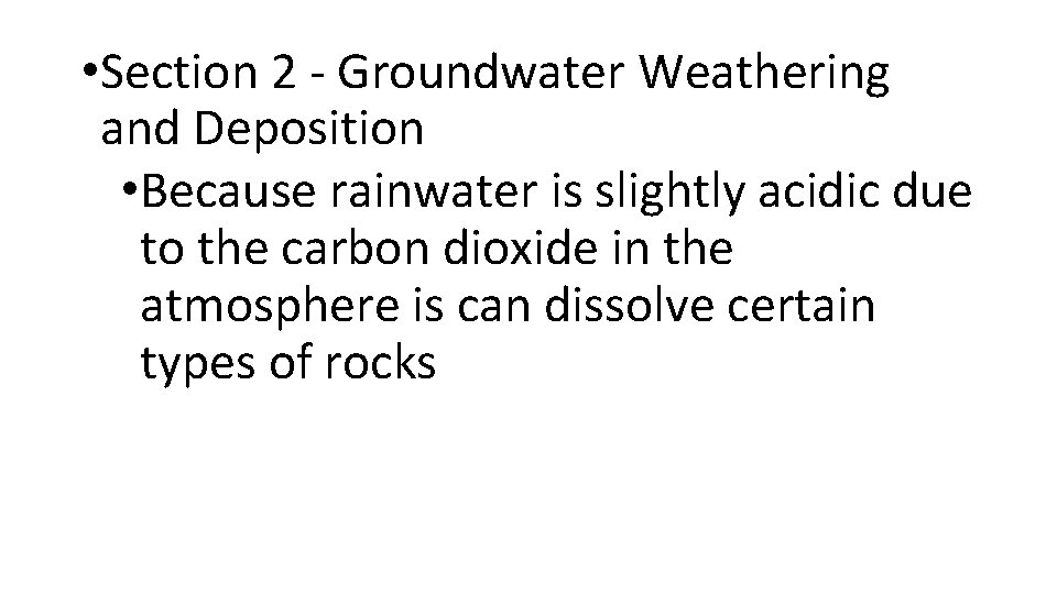  • Section 2 - Groundwater Weathering and Deposition • Because rainwater is slightly