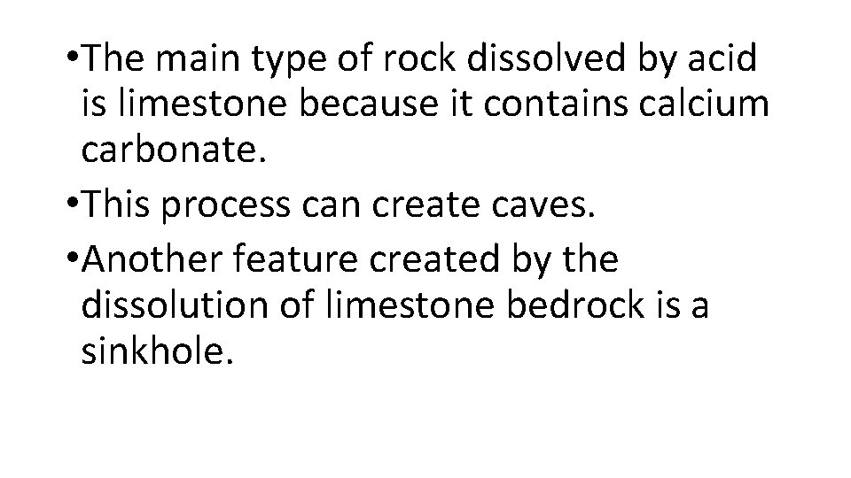  • The main type of rock dissolved by acid is limestone because it