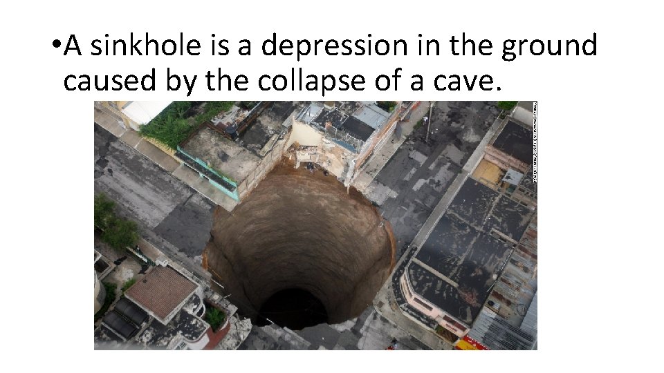  • A sinkhole is a depression in the ground caused by the collapse