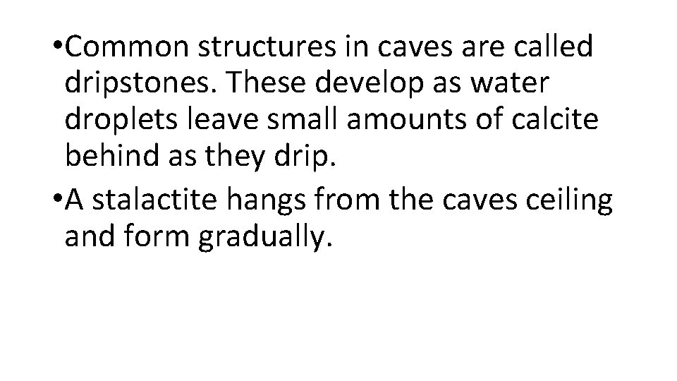  • Common structures in caves are called dripstones. These develop as water droplets