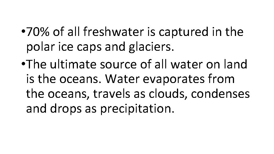  • 70% of all freshwater is captured in the polar ice caps and