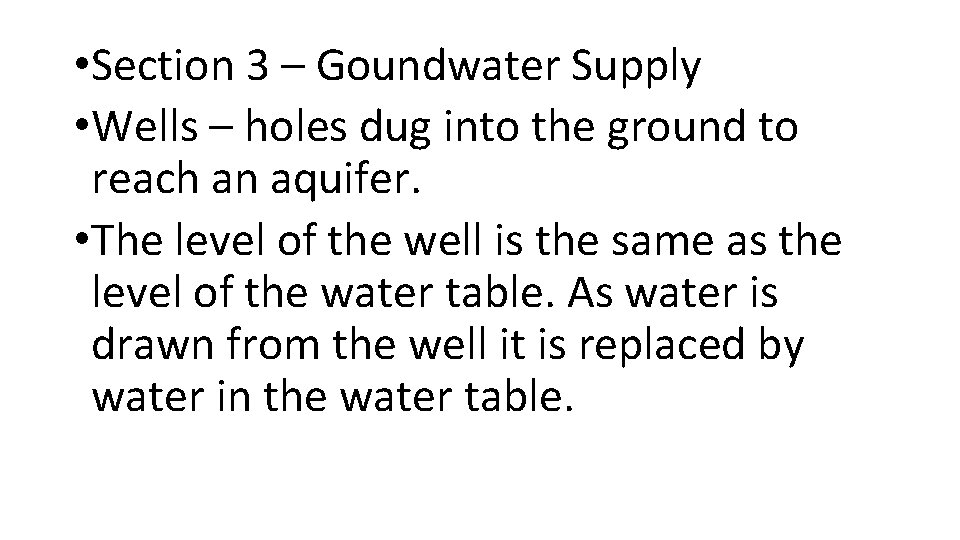  • Section 3 – Goundwater Supply • Wells – holes dug into the