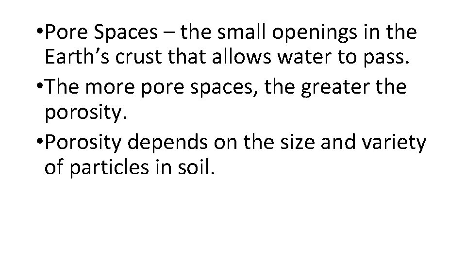  • Pore Spaces – the small openings in the Earth’s crust that allows