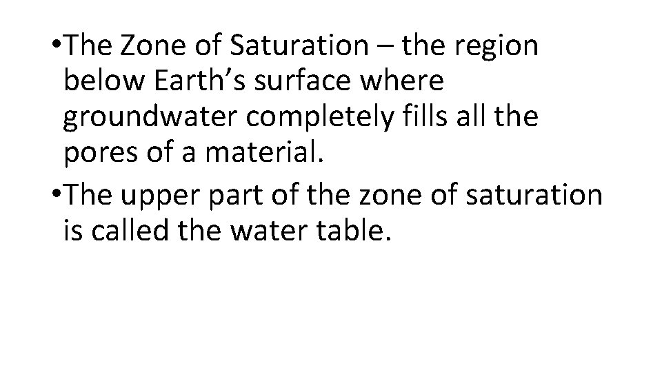  • The Zone of Saturation – the region below Earth’s surface where groundwater