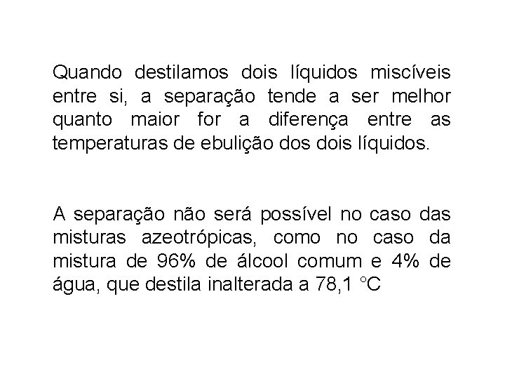 Quando destilamos dois líquidos miscíveis entre si, a separação tende a ser melhor quanto Quando destilamos dois líquidos miscíveis entre si, a separação tende a ser melhor quanto