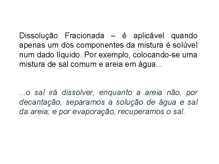 Dissolução Fracionada – é aplicável quando apenas um dos componentes da mistura é solúvel Dissolução Fracionada – é aplicável quando apenas um dos componentes da mistura é solúvel