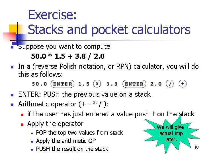 Exercise: Stacks and pocket calculators n n Suppose you want to compute 50. 0