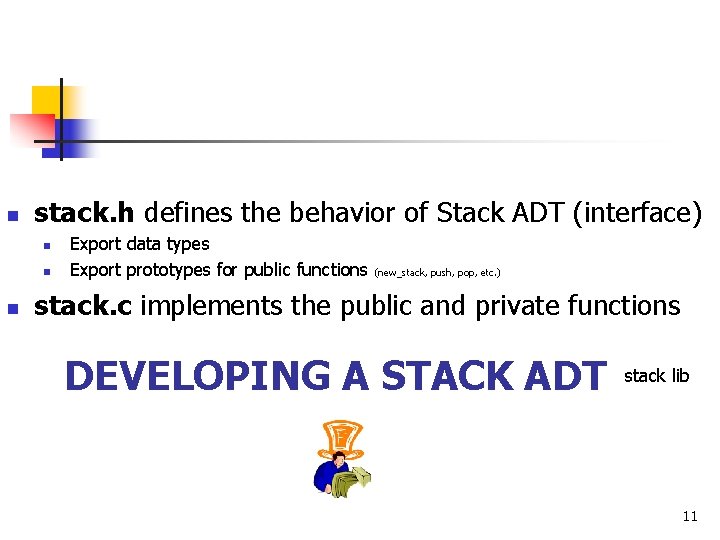 n stack. h defines the behavior of Stack ADT (interface) n n n Export